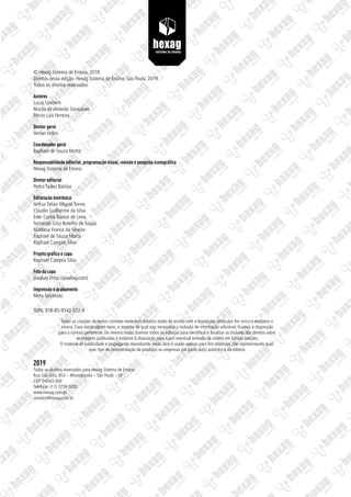 © Hexag Sistema de Ensino, 2018
Direitos desta edição: Hexag Sistema de Ensino, São Paulo, 2019
Todos os direitos reservados.
Autores
Lucas Limberti
Murilo de Almeida Gonçalves
Pércio Luis Ferreira
Diretor geral
Herlan Fellini
Coordenador geral
Raphael de Souza Motta
Responsabilidade editorial, programação visual, revisão e pesquisa iconográfica
Hexag Sistema de Ensino
Diretor editorial
Pedro Tadeu Batista
Editoração eletrônica
Arthur Tahan Miguel Torres
Claudio Guilherme da Silva
Eder Carlos Bastos de Lima
Fernando Cruz Botelho de Souza
Matheus Franco da Silveira
Raphael de Souza Motta
Raphael Campos Silva
Projeto gráfico e capa
Raphael Campos Silva
Foto da capa
pixabay (http://pixabay.com)
Impressão e acabamento
Meta Solutions
ISBN: 978-85-9542-072-4
Todas as citações de textos contidas neste livro didático estão de acordo com a legislação, tendo por fim único e exclusivo o
ensino. Caso exista algum texto, a respeito do qual seja necessária a inclusão de informação adicional, ficamos à disposição
para o contato pertinente. Do mesmo modo, fizemos todos os esforços para identificar e localizar os titulares dos direitos sobre
as imagens publicadas e estamos à disposição para suprir eventual omissão de crédito em futuras edições.
O material de publicidade e propaganda reproduzido nesta obra é usado apenas para fins didáticos, não representando qual-
quer tipo de recomendação de produtos ou empresas por parte do(s) autor(es) e da editora.
2019
Todos os direitos reservados para Hexag Sistema de Ensino.
Rua Luís Góis, 853 – Mirandópolis – São Paulo – SP
CEP: 04043-300
Telefone: (11) 3259-5005
www.hexag.com.br
contato@hexag.com.br
 