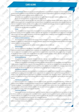 CARO ALUNO
O Hexag Medicina é referência em preparação pré-vestibular de candidatos à carreira de Medicina. Desde 2010, são centenas de aprovações nos
principais vestibulares de Medicina no Estado de São Paulo, Rio de Janeiro e em todo Brasil. O material didático foi, mais uma vez, aperfeiçoado e seu conteúdo
enriquecido, inclusive com questões recentes dos relevantes vestibulares de 2019.
Esteticamente, houve uma melhora em seu layout, na definição das imagens, criação de novas seções e também na utilização de cores.
No total, são 103 livros, 24 cadernos de Estudo Orientado e 6 cadernos de aula.
O conteúdo dos livros foi organizado por aulas. Cada assunto contém uma rica teoria, que contempla de forma objetiva e clara o que o aluno
realmente necessita assimilar para o seu êxito nos principais vestibulares do Brasil e Enem, dispensando qualquer tipo de material alternativo complementar.
Todo livro é iniciado por um infográfico. Esta seção, de forma simples, resumida e dinâmica, foi desenvolvida para indicação dos assuntos mais abordados nos
principais vestibulares, voltados para o curso de medicina em todo território nacional.
O conteúdo das aulas está dividido da seguinte forma:
TEORIA
Todo o desenvolvimento dos conteúdos teóricos, de cada coleção, tem como principal objetivo apoiar o estudante na resolução de questões propos-
tas. Os textos dos livros são de fácil compreensão, completos e organizados.Além disso, contam com imagens ilustrativas que complementam as explicações
dadas em sala de aula. Quadros, mapas e organogramas, em cores nítidas, também são usados, e compõem um conjunto abrangente de informações para o
estudante, que vai dedicar-se à rotina intensa de estudos.
TEORIA NA PRÁTICA (EXEMPLOS)
Desenvolvida pensando nas disciplinas que fazem parte das Ciências da Natureza e suas Tecnologias e Matemática e suas Tecnologias. Nesses
compilados nos deparamos com modelos de exercícios resolvidos e comentados, aquilo que parece abstrato e de difícil compreensão torna-se mais acessível
e de bom entendimento aos olhos do estudante.
Através dessas resoluções é possível rever a qualquer momento as explicações dadas em sala de aula.
INTERATIVIDADE
Trata-se do complemento às aulas abordadas. É desenvolvida uma seção que oferece uma cuidadosa seleção de conteúdos para complementar o
repertório do estudante. É dividido em boxes para facilitar a compreensão, com indicação de vídeos, sites, filmes, músicas e livros para o aprendizado do aluno.
Tudo isso é encontrado em subcategorias que facilitam o aprofundamento nos temas estudados. Há obras de arte, poemas, imagens, artigos e até sugestões
de aplicativos que facilitam os estudos, sendo conteúdos essenciais para ampliar as habilidades de análise e reflexão crítica. Tudo é selecionado com finos
critérios para apurar ainda mais o conhecimento do nosso estudante.
INTERDISCIPLINARIDADE
Atento às constantes mudanças dos grandes vestibulares, é elaborada, a cada aula, a seção interdisciplinaridade. As questões dos vestibulares de
hoje não exigem mais dos candidatos apenas o puro conhecimento dos conteúdos de cada área, de cada matéria.
Atualmente há muitas perguntas interdisciplinares que abrangem conteúdos de diferentes áreas em uma mesma questão, como biologia e química,
história e geografia, biologia e matemática, entre outros. Neste espaço, o estudante inicia o contato com essa realidade por meio de explicações que relacio-
nam a aula do dia com aulas de outras disciplinas e conteúdos de outros livros, sempre utilizando temas da atualidade.Assim, o estudante consegue entender
que cada disciplina não existe de forma isolada, mas sim, fazendo parte de uma grande engrenagem no mundo em que ele vive.
APLICAÇÃO NO COTIDIANO
Um dos grandes problemas do conhecimento acadêmico é o seu distanciamento da realidade cotidiana no desenvolver do dia a dia, dificultando o
contato daqueles que tentam apreender determinados conceitos e aprofundamento dos assuntos, para além da superficial memorização ou “decorebas” de
fórmulas ou regras. Para evitar bloqueios de aprendizagem com os conteúdos, foi desenvolvida a seção “Aplicação no Cotidiano”. Como o próprio nome já
aponta, há uma preocupação em levar aos nossos estudantes a clareza das relações entre aquilo que eles aprendem e aquilo que eles têm contato em seu
dia a dia.
CONSTRUÇÃO DE HABILIDADES
Elaborada pensando no Enem, e sabendo que a prova tem o objetivo de avaliar o desempenho ao fim da escolaridade básica, o estudante deve
conhecer as diversas habilidades e competências abordadas nas provas. Os livros da “Coleção vestibulares de Medicina” contêm, a cada aula, algumas dessas
habilidades. No compilado “Construção de Habilidades”, há o modelo de exercício que não é apenas resolvido, mas sim feito uma análise expositiva, descre-
vendo passo a passo e analisado à luz das habilidades estudadas no dia. Esse recurso constrói para o estudante um roteiro para ajudá-lo a apurá-las na sua
prática, identificá-las na prova e resolver cada questão com tranquilidade.
ESTRUTURA CONCEITUAL
Cada pessoa tem sua própria forma de aprendizado. Geramos aos estudantes o máximo de recursos para orientá-los em suas trajetórias. Um deles
é a estrutura conceitual, para aqueles que aprendem visualmente a entender os conteúdos e processos por meio de esquemas cognitivos, mapas mentais e
fluxogramas.Além disso, esse compilado é um resumo de todo o conteúdo da aula. Por meio dele, pode-se fazer uma rápida consulta aos principais conteúdos
ensinados no dia, o que facilita sua organização de estudos e até a resolução dos exercícios.
A edição 2019 foi elaborada com muito empenho e dedicação, oferecendo ao aluno um material moderno e completo, um grande aliado para o seu
sucesso nos vestibulares mais concorridos de Medicina.
Herlan Fellini
 