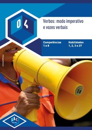 Verbos: modo imperativo
e vozes verbais
Competências
1 e 8
Habilidades
1, 2, 3 e 27
terimakasih0/Pixabay
L
ENTRELETRAS
C
0 4
 