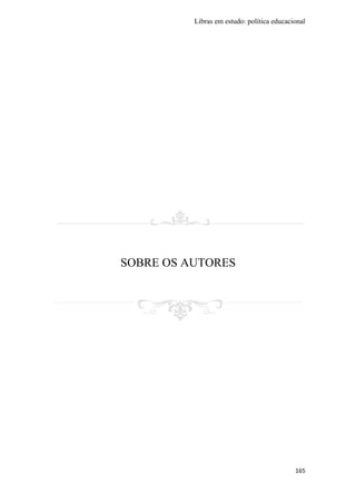 Libras em estudo: política educacional
165
SOBRE OS AUTORES
 