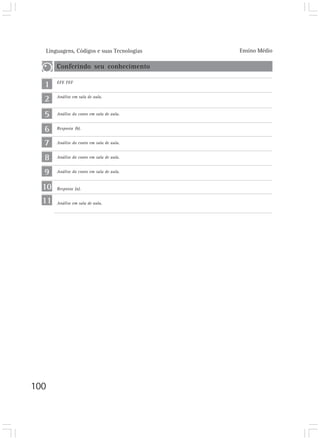 Linguagens, Códigos e suas Tecnologias Ensino Médio
100
5
6
7
1
2
8
9
10
11
Conferindo seu conhecimento
EFE FEF
Análise em sala de aula.
Análise do conto em sala de aula.
Resposta (b).
Análise do conto em sala de aula.
Análise do conto em sala de aula.
Análise do conto em sala de aula.
Resposta (a).
Análise em sala de aula.
 