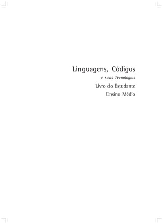 Linguagens, Códigos
e suas Tecnologias
Livro do Estudante
Ensino Médio
 