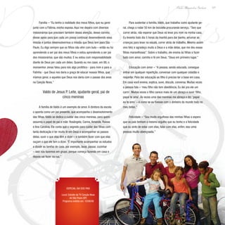 Dia dos Pais
127
Paulo Alexandre Barbosa
Especial Dia dos Pais
Local: Estúdio da TV Canção Nova
de São Paulo (SP)
Programa exibido em: 10/08/08
Família – “Eu tenho a realidade dos meus filhos, que eu gerei
junto com a Fátima, minha esposa. Aqui me deparo com diversos
missionários que precisam também dessa atenção, desse carinho,
desse apoio para que cada um possa continuar desenvolvendo essa
missão e juntos desenvolvermos a missão que Deus tem para São
Paulo. Eu digo sempre que os filhos não vêm com bula – então eu fui
aprendendo a ser pai dos meus filhos e estou aprendendo a ser pai
dos missionários, que são muitos. E eu estou com responsabilidade
diante de Deus por cada um deles. Quando eu me casei, em 88, o
monsenhor Jonas falou para nós algo profético - para mim e para a
Fatinha - que Deus nos daria a graça de educar nossos filhos, que
iríamos gerar, e aqueles que Deus nos daria com o passar dos anos
na Canção Nova.”
Valdo de Jesus P. Leite, ajudante geral, pai de
cinco meninas
A família de Valdo é um exemplo de amor. A diretora da escola
o aponta como um pai presente, que acompanha o desenvolvimento
das filhas. Valdo se dedica a cuidar das cinco meninas, para quem
assumiu o papel de pai e mãe: Rosângela, Carina, Amanda, Raíssa
e Ana Carolina. Ele conta que o segredo para cuidar das filhas com
tanta dedicação é ter muita fé em Deus e acompanhar os passos
delas, ouvir o que elas têm a dizer – e também fazer com que elas
ouçam o que ele tem a dizer. “É importante acompanhar os estudos
e dividir as tarefas de casa, por exemplo, lavar, passar, cozinhar
– isso nós fazemos em grupo, porque começa fazendo em casa e
depois vai fazer na rua.”
Para sustentar a família, Valdo, que trabalha como ajudante ge-
ral, chega a rodar 50 km de bicicleta procurando serviço. “Tem que
correr atrás, não esperar que Deus vá levar pra mim na minha casa.
Eu levanto todo dia 5 horas da manhã para dar banho, arrumar as
crianças para levar na escola, correr atrás de trabalho. Mesmo assim
vivo feliz e agradeço muito a Deus e a mãe delas, que me deu essas
filhas maravilhosas”. Sobre o trabalho, ele ensina às filhas a fazer
tudo com amor, carinho e fé em Deus. “Deus em primeiro lugar.”
Educação com amor – “A pessoa, sendo educada, consegue
entrar em qualquer repartição, conversar com qualquer cidadão e
respeitar. Para dar educação ao filho é preciso ter a base em casa.
Em casa você ensina, explica, ouve, discute, conversa. Muitas vezes
a pessoa fala – ‘meu filho não tem obediência. Eu dei pra ele um
carro’. Muitas vezes o filho carece mais de um abraço e ouvir ‘filho,
papai te ama’. Às vezes uma das meninas me abraça e diz: ‘papai
eu te amo’ – é como se eu tivesse com o dinheiro do mundo todo no
meu bolso.”
Felicidade – “Sou muito orgulhoso das minhas filhas e espero
que os pais tenham o mesmo orgulho que eu tenho e a felicidade
que eu sinto de estar com elas, falar com elas, enfim, sou uma
pessoa muito abençoada.”
 