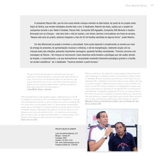 177
Paulo Alexandre Barbosa
A campanha Páscoa Feliz, que há cinco anos atende crianças carentes na data festiva, faz parte de um projeto maior,
Anjos do Senhor, que envolve atividades durante todo o ano. O idealizador, Roberto dos Anjos, explica que o projeto faz
campanhas durante o ano: Natal é Caridade, Páscoa Feliz, Campanha SOS Agasalho, Campanha SOS Alimento e Outubro
Brincando com as Crianças – este dura todo o mês de outubro, com shows, lanches e brincadeiras nos finais de semana.
“Nesses sete anos do projeto, estamos chegando a mais de 50 mil famílias atendidas de alguma forma”, avalia Roberto.
Um dos diferenciais do projeto é envolver a comunidade. Outro ponto especial é complementar os eventos por meio
da entrega de presentes, de apresentações musicais e artísticas, e até de evangelização, realizando oração com as
crianças antes das refeições, passando importantes mensagens, ajudando famílias necessitadas. “Fizemos concurso com
mensagem de Páscoa – 90 crianças se inscreveram. Esses desenhos serão levados a psicólogas que vão avaliar através
do traçado, o comportamento, e as que demonstrarem necessidade receberão tratamento psicológico gratuito e a família
vai receber assistência”, diz o idealizador. “Fazemos também a parte humana.”
“A gente tenta passar para as crianças que a dança, o
esporte é o melhor remédio, a melhor união para dentro de
casa. Tive alunos com problema sério com as drogas, que
hoje já não estão mais comigo, mas foram pessoas que pas-
saram por mim e estão trabalhando, viraram dançarinos.
Evoluíram bastante. A dança ajudou.”
Lucinéia Martins Vasquez, coreógrafa
“Páscoa, festa da vida, festa da vitória sobre a morte, festa em
que celebramos os hebreus saindo da escravidão do Egito rumo
à liberdade. É cada travessia que fazemos, é cada gesto de soli-
dariedade. É o nascer de uma flor em meio ao caos urbano em uma
coluna de concreto. Maravilha aos nossos olhos, mistério que
sacia a alma. É a vitória de Cristo, é a superação do pecado, dos
vícios, das dores, é o resgate da humanidade. É a construção da
fraternidade no exercício quaresmal. É a paz ao nosso alcance.
É o amor chegando e o coração no portão esperando, saltitante,
por uma certeza: o amor é mais forte que a morte. Festa da justi-
ça e da paz, do Cordeiro de Deus que tira o pecado do mundo.”
Mensagem de Páscoa do padre Valfran dos Santos, pároco da Paróquia São João
Batista, em Santos (SP)
“Nós recuperamos os brinquedos usados, arrecadamos novos. É
um trabalho gratificante. Eu tive problema de depressão e o que me
tira da depressão é quando a gente começa com essas atividades. Eu
fico muito feliz com situações como vivi, de entregar um brinquedo
usado que eu recuperei e a criança chorar, eu achar que ela estava
chorando porque o brinquedo era usado e ela estava feliz da vida
porque nunca teve uma boneca antes – só a perna de uma boneca,
que ela achou. Isso me deixa reconfortada e é o que eu ganho com o
projeto, a felicidade em ver crianças com sorriso no rosto.”
Soraya Lopes, voluntária
Projeto Anjos do Senhor
Local: Rua Alfredo Albertine, 227
Marapé – Santos-SP
Fundação: 2003
Contato: (13) 3021-3134
Site: www.robertodosanjos.com.br
Programa exibido em: 12/04/09
 