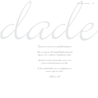 idade225
Paulo Alexandre Barbosa
“Conserve-se entre vós a caridade fraterna.
Não vos esqueceis da hospitalidade, pela qual
alguns, sem o saberem, hospedaram anjos.
Lembrai-vos dos encarcerados, como se vós
mesmos estivésseis presos com eles.
E dos maltradados, como se habitásseis no
mesmo corpo com eles.”
(Hb 13, 1-3)
 