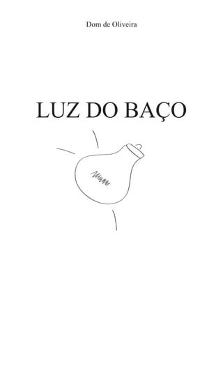 Dom de Oliveira




LUZ DO BAÇO
 