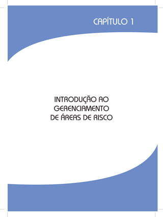 13
INTRODUÇÃO AO
GERENCIAMENTO
DE ÁREAS DE RISCO
CAPÍTULO 1
 
