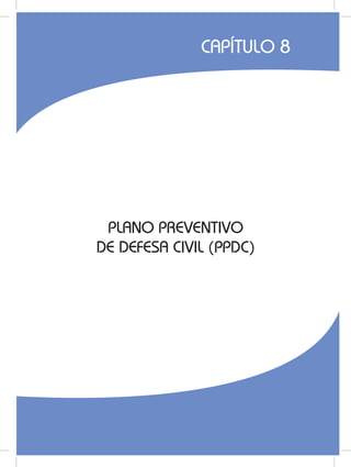 141PLANO PREVENTIVO
DE DEFESA CIVIL (PPDC)
CAPÍTULO 8
 