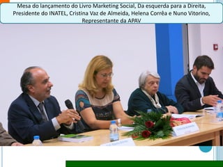 Mesa do lançamento do Livro Marketing Social, Cristina Vaz de Almeida com Salvador
Mendes de Almeida
 