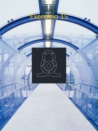 Exercício 15 
 