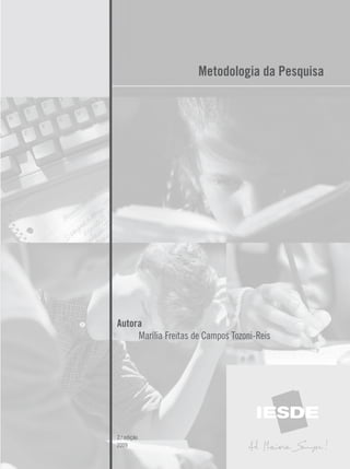 Metodologia da Pesquisa
Autora
Marília Freitas de Campos Tozoni-Reis
2.a
edição
2009
 