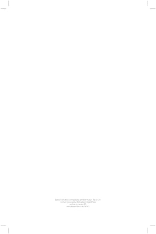 Este livro foi composto em formato 1 3,5/21
     e impresso pela Estudantil gráfica
                sobre o papel A3
            em dezembro de 2010
 