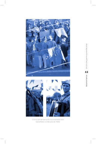 Um tiro de guerra que se fez arte
                                         45




                                         Bacamarteiros;




O trio pé-de-serra foi incorporado aos
    batalhões na década de 1940
 