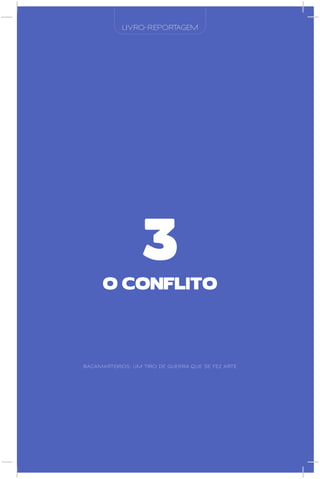 LIVRO-REPORTAGEM




                  3
      O COnflITO




BACAMARTEIROS: UM TIRO DE GUERRA QUE SE FEZ ARTE
 