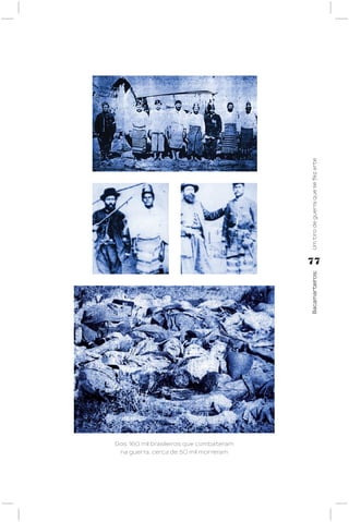 Um tiro de guerra que se fez arte
                                         77




                                         Bacamarteiros;




Dos 160 mil brasileiros que combateram
 na guerra, cerca de 50 mil morreram
 