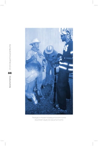 Um tiro de guerra que se fez arte




88
Bacamarteiros;




                                    Tradição e modernidade juntos em nome
                                      da preservação do bacamartismo
 