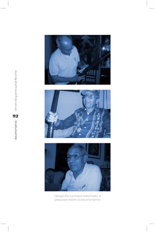 Um tiro de guerra que se fez arte




92
Bacamarteiros;




                                    Olímpio foi o primeiro historiador a
                                    pesquisar sobre os bacamarteiros
 