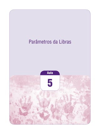 Parâmetros da Libras
5
Aula
 