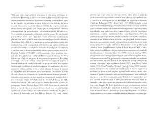 42 43
·5·Complementos
·5·Complementos
(6)
Educação estética (ingl. aesthetic education; fr. education esthétique; al.
aesthetische Erziehung; it. educazione estetica). Por vezes, pela expressão
educação estética entende-se, de maneira redutora, a educação do gosto
ou a educação da produção artística (sobretudo, no âmbito das artes
visuais). Contudo, a noção de educação estética diz respeito a um pro-
blema muito mais geral: o da função que os componentes estéticos
desempenham na aprendizagem e na formação global do indivíduo.
Neste sentido mais amplo, a educação estética sempre foi um desafio
para a reflexão sobre a arte, e logo desde os seus primórdios: a condenação
platónica da arte é também uma crítica às suas capacidades educativas
(República, 605 6-606 d). E, ainda que a censura platónica tenha sido
confutada logo desde a antiguidade, pode dizer-se que a plena reabilitação
da educação estética, a completa valorização da sua função, só começou
a ser feita com o desenvolvimento da estética pós-kantiana, através de
Friedrich Schiller (1759-1805) e do Romantismo. Deste ponto de vista,
as Cartas para a Educação Estética do Homem, publicadas por Friedrich
Schiller em 1795, são um texto de fundamental importância. Esta obra
considera a educação estética o único instrumento capaz de resgatar o
homem moderno da condição dividida em que se encontra; só o impulso
estético pode equilibrar as tendências opostas da razão pura e do mero
sensível; a cultura estética revela-se a única forma de iniciar o homem
na socialidade e na moralidade, como instrumento e finalidade da mais
elevada educação: o homem só é verdadeiramente homem quando é
educado esteticamente, ou seja, quando se comporta de maneira livre e
desinteressada. Depois de Schiller, mais no século XX do que no XIX,
estes temas voltam a ser focados, quer no âmbito da estética, quer no da
pedagogia. Assim, Herbert Read (1893-1968) falou não de educação
artística, mas de educação através da arte, chave para um crescimento
equilibrado e harmónico, e de um fundamento estético da disciplina e
da moral (A Educação pela Arte, Lisboa, Edições 70); Irena Wojnar
afirmou que o que conta na educação estética não é tanto a aquisição
de determinadas capacidades artísticas, mas a função de equilíbrio que
a experiência estética assegura à globalidade da experiência humana
(Estética e Pedagogia, 1964); John Dewey (1859-1952), baseado na sua
experiência como pedagogo, formulou uma estética em que sublinha
que a realidade estética não é uma dimensão separada e especial da nossa
experiência, mas, pelo contrário, é característica de toda e qualquer
experiência completa e satisfatória (A Arte como Experiência, 1934); na
condição de psicólogo da arte, Rudolf Arnheim (1904-2007) afirma-se
convicto de que só uma educação estética completa pode restituir impor-
tância ao «pensamento visual» e à experiência sensível, cada vez mais
atraiçoada pela educação tradicional (Pensamentos sobre a Educação
Artística, 1989). Paralelamente, a partir de finais do século XIX, a ativi-
dade artística da infância e da pré-adolescência começou a ser estudada
cientificamente – Corrado Ricci (1823-1896) (L’arte dei bambini, 1887),
inaugurando uma corrente de investigação que conheceu grande desen-
volvimento no século XX: primeiro, foi o desenho infantil a ser analisado
nas suas formas, nas suas fases e no seu significado para a formação da
criança – Georges Luquet, O Desenho Infantil, 1927; Arno Stern, Pintura
infantil, 1956; Éliane Vurpillot, O Mundo Visual da Criança, 1979; seguida-
mente, foram tomadas também em consideração as formas expressivas
mediante as quais se pode explicar a criatividade infantil, desde a lin-
guagem à música, passando pelas atividades motoras e pela utilização
dos novos meios de comunicação social. Porém, é necessário dizer que
esta corrente de investigação só muito parcialmente influiu no modo de
entender a educação estética nos programas dos diferentes tipos de escolas
dos vários Estados. De facto, pode dizer-se que a componente estética
da formação, ainda hoje, é largamente descurada em vantagem de duas
áreas de maior relevo: a da educação gramatical-linguística e a da edu-
cação científica, facto mais verdadeiro ainda se levarmos em conta que
 