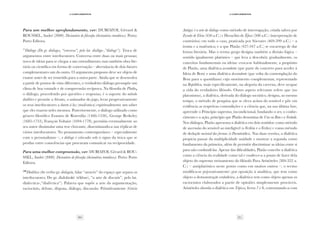 50 51
·5·Complementos
·5·Complementos
Para um melhor aprofundamento, ver: DUROZOI, Gérard &
ROUSSEL, André (2000). Dicionário de filosofia (dicionários temáticos). Porto:
Porto Editora.
(9)
Diálogo (Do gr. diálogos, “conversa”, pelo lat. dialõgu-,”diálogo”). Troca de
argumentos entre interlocutores. Conversa entre duas ou mais pessoas;
troca de ideias para se chegar a um entendimento; mas também obra lite-
rária ou científica em forma de conversação – alternância de dois fatores
complementares um do outro. O argumento proposto deve ser objeto de
exame antes de ser remetido para a outra parte. Ainda que se desenvolva
a partir de pontos de vista diferentes, o verdadeiro diálogo pressupõe um
clima de boa vontade e de compreensão recíproca. Na filosofia de Platão,
o diálogo, procedendo por questões e respostas, é o suporte do método
dialético e permite a Sócrates, o animador do jogo, levar progressivamente
os seus interlocutores a darem à luz (maiêutica) espiritualmente um saber
que eles trazem neles mesmos. Posteriormente, o diálogo utilizado como
género filosófico Erasmo de Roterdão (1466-1536), George Berkeley
(1685-1753), François Voltaire (1694-1778), permitiu eventualmente ao
seu autor dissimular uma tese chocante, disseminando-a nas réplicas de
vários interlocutores. No pensamento contemporâneo – especialmente
com o personalismo –, o diálogo é colocado sob o signo da troca que se
produz entre consciências que procuram comunicar na reciprocidade.
Para uma melhor compreensão, ver: DUROZOI, Gérard & ROU-
SSEL, André (2000). Dicionário de filosofia (dicionários temáticos). Porto: Porto
Editora.
(10)
Dialética (do verbo gr. dialegein, falar “através” do espaço que separa os
interlocutores; Do gr. dialektoké (tékhne), “a arte de discutir”, pelo lat.
dialectica-,”dialéctica”). Palavra que supõe a arte da argumentação,
raciocínio, debate, disputa, diálogo, discussão. Primitivamente (Grécia
Antiga) é a arte do diálogo como método de interrogação, criada talvez por
Zenão de Eleia (450 a.C.) e Heraclito de Éfaso (500 a.C.) (interpretação de
contrários) em todo o caso, praticada por Sócrates (469-399 a.C.) – a
ironia e a maiêutica; e a que Platão (427-347 a.C.) se encarrega de dar
forma literária. Mas o termo grego designa também a divisão lógica –
sentido igualmente platónico – que leva a descobrir, gradualmente, os
conceitos fundamentais ou ideias: evoca-se habitualmente, a propósito
de Platão, uma dialética ascendente (que parte do concreto para aceder à
Ideia de Bem) e uma dialética descendente (que volta da contemplação do
Bem para o quotidiano) cujo movimento complementar, representado
na República, mais especificamente, na alegoria da caverna, deve ocupar
a vida do verdadeiro filósofo. Outro aspeto relevante refere que (no
platonismo), a dialética, derivada do diálogo socrático, designa, ao mesmo
tempo, o método de pesquisa que se eleva acima do sensível e põe em
evidência as respetivas contradições e a ciência que, na sua última fase,
apreende o Princípio supremo, incondicional, fundando o ser, o conhe-
cimento e a ação, princípio que Platão denomina de Uno ou Bem e a Verdade.
Nos diálogos, Platão apresenta a dialética em dois sentidos: como método
de ascensão do sensível ao inteligível (o Fedón e o Fedro) e como método
de dedução racional das formas (o Parménides). Nas duas versões, a dialética
propicia passar da multiplicidade unidade e mostrar a segunda como
fundamento da primeira, além de permitir discriminar as ideias entre si
para não confundi-las. Apesar das dificuldades, Platão concebe a dialética
como a ciência da realidade como tal e enaltece-a a ponto de fazer dela
objeto do supremo treinamento do filósofo Para Aristóteles (384-322 a.
C.) – antiplatónico neste ponto como em muitos outros –, o termo
modifica-se pejorativamente: por oposição à analítica, que tem como
objeto a demonstração verdadeira, a dialética tem como objeto apenas os
raciocínios elaborados a partir de opiniões simplesmente prováveis.
Aristóteles aborda a dialética em Tópicos, livros 7 e 8, contrastando-a com
 