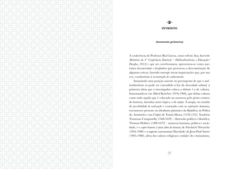 7
·2·
intróito
(momento primeiro)
A conferência do Professor Rui Garcia, como referiu Ana Azevedo
(Relatório da 4º. Conferência Doutoral – Multiculturalismo e Educação/
Desafios, 2014) e que nó correboramos, apresentou-se como nar-
rativa desconcertante e desafiadora que provocou a desconstrução de
algumas certezas, fazendo emergir novas inquietações que, por sua
vez, conduziram à reconstrução do conhecimento.
Assumindo uma posição assente no pressuposto de que o mul-
ticulturalismo só pode ser entendido à luz da diversidade cultural, a
primeira ideia que o investigador coloca a debate é a de cultura.
Sustentando-se em Alfred Kröeber (1876-1960), que define cultura
como tudo aquilo que é colocado na natureza pelo génio criativo
do homem, introduz outro tópico, o de utopia. A utopia, no sentido
de possibilidade de realização e conotada com as aspirações humanas,
encontra-se presente no idealismo platónico da República, na Política
de, Aristóteles e nas Utopias de Tomás Morus (1478-1535). Também
Tommaso Campanella (1568-1639) – dimensão política e filosófica;
Thomas Hobbes (1588-1679) – natureza humana, política e socie-
dade; e o super-homem (e para além do homem) de Friedrich Nietzsche
(1844-1900) e a angústia (autonomia/liberdade) de Jean-Paul Sartre
(1905-1980), além dos valores religiosos (verdades) do cristianismo,
 
