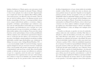 8 9
·2·intróito
·2·intróito
de ideias, designadamente a de que o homem também tem um fenótipo
estendido: a cultura. Porém, a cultura não existe no abstrato, mas
numa profusão imensa de expressões. Segundo este investigador,
podemos, portanto, afirmar, sem grandes receios, que existe uma
multiplicidade cultural na uniformidade biológica, porque, ao contrário
dos animais, não se observam grandes derivas biológicas entre
as pessoas que habitam o Planeta. Nesta linha de pensamento e
sustentando-se em Manuel Ferreira Patrício, reitera a ideia de que
o homem é uno e diverso, uniforme e multiforme, convergente e divergente, o
que significa que a diversidade humana é cultural e não biológica.
O multiculturalismo é, então, um diálogo entre múltiplos atores
culturais.
Contudo, na educação, as questões em torno do multicultu-
ralismo ainda não estão totalmente resolvidas. Pode falar-se e
defender-se a ideia da diversidade, recorrendo, até, a clichés do
tipo “todos diferentes, todos iguais”, mas será que nos sentimos
confortáveis na realização ética perante a diversidade? Do ponto
de vista da alteridade, também ainda se verifica uma rutura entre
o discurso e a prática. O Eu e o Outro são modalidades inseparáveis
do ser humano. O sentido da responsabilidade individual, do Eu,
passa pela extensão ao Outro, que nada mais é do que o Eu do Outro.
A educação não pode separar aquilo que é uno e indivisível. Nesta
ordem de ideias, a questão do multiculturalismo e da educação
ainda tem muitos desafios a enfrentar. Por exemplo, Rui Garcia traz
para o debate uma série de questões, nomeadamente e a saber: O
que é educar? Qual o significado de Paideia na contemporaneidade?
Os valores da Educação são mesmo valores? E, para responder
a estas questões, é necessário explicitar outras tantas questões:
budismo, hinduísmo etc. Depois, aporta a um outro ponto central
da palestra: a educação. E porquê na educação? Porque a Educação
é a busca de uma aspiração, de um sonho, de um ideal. Argumentando
que as utopias não caíram com a Queda do Muro de Berlim, perfilha,
como muitas pessoas, com diferentes visões do mundo, a ideia de
que este início de milénio coloca o Ser Humano perante novos
desafios antropológicos. De facto, a contemporaneidade abraça
novos campos multiculturais (político e económico, religioso,
geográfico e ideológico, epistemológico) que conduzem a uma
nova visão de multiculturalismo (da diversidade) que vai muito para
além daquilo a que habitualmente esteve remetido, isto é, para
além das questões da raça, do território ou da língua, o que, em
última instância, legitima o discurso da diferença. Nesta nova visão, muitas
fronteiras, mesmo epistemológicas, foram vencidas, possibilitando
reflexões conjuntas entre conhecimentos aparentemente distantes
entre si. A educação não ficou alheia a estes movimentos. Como
preconiza o investigador, a educação também foi convocada para este diálogo
multicientífico, encetando viagens pluridisciplinares que conduziram ao
diálogo com autores como o biólogo Richard Dawkins (1941-…)
e a sua teoria de fenótipo estendido. O conceito de fenótipo, enquanto
organismo distinguível de outros por características observáveis e manifestação
externa e visível do genótipo oculto, permite compreender por que é que
o multiculturalismo é muito mais do que cor de pele. Mas a teoria do fenótipo
estendido, ao defender que um gene tem influência no ambiente
em que vive o organismo, através do modo como “manipula” o
comportamento desse organismo bem como que o efeito fenótipo
não se limita ao corpo de um indivíduo, mas também influencia
o ambiente em que ele vive, permite aceder a uma outra ordem
 