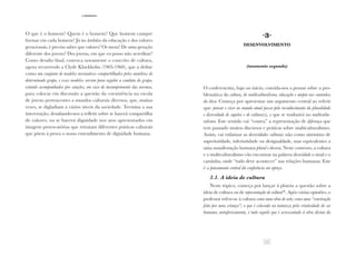 11
·2·intróito
O que é o homem? Quem é o homem? Que homem cumpre
formar em cada homem? Já no âmbito da educação e dos valores
geracionais, é preciso saber que valores? Os meus? De uma geração
diferente dos jovens? Dos jovens, em que eu posso não acreditar?
Como desafio final, convoca novamente o conceito de cultura,
agora recorrendo a Clyde Kluckhohn (1905-1960), que a define
como um conjunto de modelos normativos compartilhados pelos membros de
determinado grupo, e esses modelos servem para regular a conduta do grupo,
estando acompanhados por sanções, em caso de incumprimento das normas,
para colocar em discussão a questão da coexistência na escola
de jovens pertencentes a mundos culturais diversos, que, muitas
vezes, se digladiam a vários níveis da sociedade. Termina a sua
intervenção, desafiando-nos a refletir sobre se haverá compartilha
de valores, ou se haverá dignidade nos atos apresentados em
imagens provocatórias que retratam diferentes práticas culturais
que põem à prova o nosso entendimento de dignidade humana.
·3·
Desenvolvimento
(momento segundo)
O conferencista, logo no início, convida-nos a pensar sobre a pro-
blemática da cultura, do multiculturalismo, educação e utopia nos caminhos
da ética. Começa por apresentar um argumento central ao referir
que: pensar e viver no mundo atual passa pelo reconhecimento da pluralidade
e diversidade de sujeitos e de cultura(s), o que se traduzirá no multicultu-
ralismo. Este sentido vai “contra” a representação de diferença que
tem pautado muitos discursos e práticas sobre multiculturalismo.
Assim, vai enfatizar as diversidades culturais não como sinónimo de
superioridade, inferioridade ou desigualdade, mas equivalentes a
uma manifestação humana plural e diversa. Neste contexto, a cultura
e o multiculturalismo vão encontrar na palavra diversidade o sinal e o
caminho, onde “tudo deve acontecer” nas relações humanas. Este
é o pensamento central da conferência em apreço.
3.1. A ideia de cultura
Neste tópico, começa por lançar à plateia a questão sobre a
ideia de cultura ou de representação de cultura(3)
. Após várias opiniões, o
professor refere-se à cultura como uma obra de arte; como uma “construção
feita por uma criança”; o que é colocada na natureza pela criatividade do ser
humano; metaforicamente, é tudo aquilo que é acrescentado à obra divina da
 