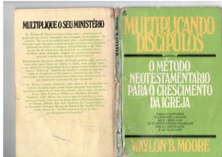  Multiplicando Discípulos - O Método Neotestamentário Para O Crescimento da Igreja - Waylon B.Moore