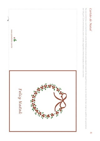 FelizNatal
www.panelinha.com.br
Naceiaromântica,vocêimprimiestecartãodeNatalparaenviarparaalguémespecial.Usepapelbrancooudecorneutradotipovergeouopalinecomgramatura
de120g/m².Comumatesoura,corteocartão,seguindoalinhatracejada,edobre-oaomeio.
CartãodeNatal
20
 