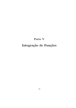 Parte V
Integra¸c˜ao de Fun¸c˜oes
139
 