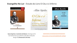 Evangelho No Lar - Estudo do Livro O Céu e o Inferno
Seara Espírita a Caminho do Mestre, Domingo às 9h
da manhã. Rua Luiz Catharim, 629, Bairro São José,
Birigui-SP (Presencial e On-line)
www.facebook.com/searaespiritaacaminhodomestre/
www.youtube.com/channel/UCiGuBtfdvPyz9fm_w9R5Xjg/
 
