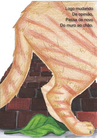 Logo mudando
     De opinião,
  Passa de novo
Do muro ao chão.




              3
 