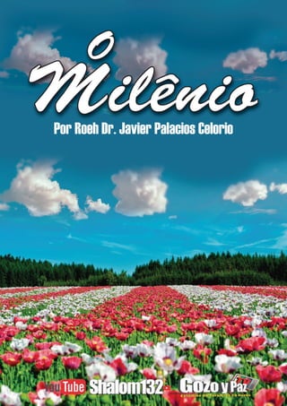 O
O
O
Milênio
Milênio
Milênio
Por Roeh Dr. Javier Palacios Celorio
 