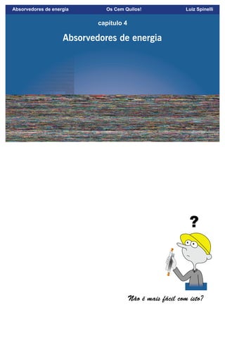 63
capítulo 4
Absorvedores de energia
Absorvedores de energia Os Cem Quilos! Luiz Spinelli
 