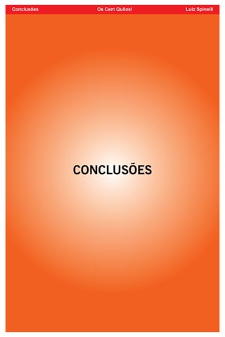 89
CONCLUSÕES
Conclusões Os Cem Quilos! Luiz Spinelli
 