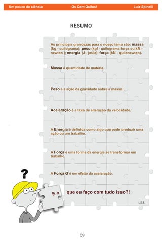39
RESUMO
Um pouco de ciência Os Cem Quilos! Luiz Spinelli
 