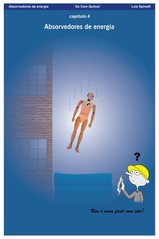 63
capítulo 4
Absorvedores de energia
Absorvedores de energia Os Cem Quilos! Luiz Spinelli
 