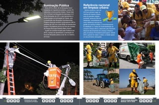 PrestaçãodeContas
TransparênciaPública
GovernoPauloAlexandre
Barbosa•2013/2020
214 215
Iluminação Pública
Entre 2015 e 2020, 22 mil lâmpadas foram
instaladas em logradouros públicos, sendo 2%
referentes a novos pontos criados. Desse total,
19,7 mil foram de lâmpadas de descarga e 2,3
mil de lâmpadas de LED, o que representou a
modernização da iluminação da Cidade, com
a substituição das lâmpadas incandescentes.
Projetos especiais também contemplaram 546 lu-
minárias de LED com cores RGB na Avenida Ana
Costa e 16 projetores de luz na Torre de Jurados
do Parque Municipal Roberto Mário Santini.
A partir do contrato firmado pela Prefeitura em
2015, o tempo de atendimento à solicitação de
troca de lâmpadas passou a ser de, no máximo,
24 horas.
Referência nacional
em limpeza urbana
Santos encerrou o ano de
2019 em primeiro lugar no
ranking de limpeza urbana
entre as grandes cidades
do Brasil, acima de 250 mil
habitantes, consolidando-se
como referência nacional em
gestão de resíduos sólidos. O reconhecimento
foi detalhado no Índice de Sustentabilidade da
Limpeza Urbana (ISLU), elaborado pelo Sindicato
Nacional das Empresas de Limpeza Urbana e
pela consultoria PricewaterhouseCoopers. Desde
2016, quando foi criado o índice, a Cidade apare-
ce nas primeiras colocações.
 
