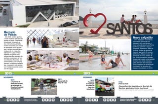 PrestaçãodeContas
TransparênciaPública
GovernoPauloAlexandre
Barbosa•2013/2020
20 21
Mercado
de Peixes
Em 2020, Santos ganhou
o mais moderno mercado de
peixes do Brasil. Totalmente
climatizado, o espaço de
dois mil metros quadrados
contém 20 boxes para venda
de pescados (cinco a mais
que o antigo mercado) e um
restaurante no mezanino.
Câmara fria para armaze-
namento de gelo e área
refrigerada para descarte de
resíduos completam as fun-
cionalidades oferecidas aos
comerciantes. Com rampas,
elevador e banheiros adapta-
dos, o espaço é todo acessí-
vel. O estacionamento conta
com 40 vagas.
NOVEMBRO
29/11
Inauguração da
Praça de Cães
08/11
Lançamento do
edital para as obras
de construção do
Complexo Hospitalar
dos Estivadores
Novo calçadão
Uma área para convivência,
esportes e apreciação da
paisagem é o que oferece o
novo calçadão da orla da Ponta
da Praia, que teve a largura
ampliada, recebendo, além da
ciclovia, mudas de árvore da
espécie guanandi, 85 bancos,
22 floreiras, 60 paraciclos, 60
lixeiras e 70 novos postes de
luz. Dois mirantes em formato
de escadaria para contemplação
do mar, uma fonte interativa
para diversão das crianças e
dois quiosques de alimentação
completam as atrações do
espaço remodelado em 2019.
04/12
Presidente
da Federação
de Futebol da
Costa Rica
visita Santos
DEZEMBRO
17/12
Diário do Litoral
2013
2013
 