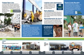 PrestaçãodeContas
TransparênciaPública
GovernoPauloAlexandre
Barbosa•2013/2020
254 255
Cata Treco
O Cata Treco, serviço gratuito de retira-
da de materiais para impedir que sejam
descartados em locais inadequados como
praias e canais, ficou mais acessível
à população. Além do telefone, desde
janeiro de 2020 pode ser solicitado pelo
WhatsApp e internet. Entre 2017 e 2020,
o serviço recolheu em torno de 150 mil
toneladas de materiais.
Cidade Sem Lixo
A campanha Cidade sem Lixo foi iniciada em
2014 para combater o descarte irregular nas ruas,
praias, jardins, canais e terrenos. Houve intensa
conscientização na imprensa e canais da Prefeitura
e estabelecimento de multas de até R$ 1 mil para
quem jogar lixo na rua (até setembro de 2020 foram
aplicadas 335). A
campanha conquistou
aprovação de 91,7%
da população.
JANEIRO
02/01
Inauguração da Escola de Surfe Adaptado- Posto 3
de lixo reduzido nas ruas
11 toneladas
Quem Cuida Recolhe
Após identificar os pontos com maior
descarte de dejetos animais, o programa iniciou
em dezembro de 2017 com 20 estagiários
percorrendo a Cidade, a fim de conscientizar
donos de cachorros sobre a importância do
recolhimento das fezes em coletores feitos de
papel, 100% biodegradáveis, como incentivo
à mudança de hábitos. A
iniciativa também incluiu a
instalação de 100 totens
com sacos de papel pela
Cidade.
Sem plásticos
Para dar o exemplo à sociedade, desde março de
2019 a Prefeitura começou a banir os plásticos de
uso único de todos os setores da Administração Mu-
nicipal. Também se tornou proibida a distribuição e
uso de canudos de plástico em bares, restaurantes,
hotéis e pensões.
Aproveitamento da chuva
Em março de 2015, decreto municipal determi-
nou que todos os projetos de edificações públicas
municipais, elaborados ou não pela administração,
deverão contemplar estudos e medidas para adoção
de sistemas de aproveitamento de águas pluviais.
Condomínio
Sustentável
Em parceria com a
ONG Concidadania, em
2019 a Prefeitura iniciou
o projeto Condomínio
Sustentável, que presta
consultoria gratuita sobre
sustentabilidade.
Lixeiras com mensagens
Começou pela praia, em janeiro
de 2020, a instalação de novos
conjuntos de lixeiras para resídu-
os orgânicos e recicláveis, junto
com 30 placas de conscientiza-
ção e alerta ambiental.
40
CONJUNTOS
COM 120 CONTENTORES
PARA RESÍDUOS
ORGÂNICOS E
RECICLÁVEIS
24/01
Inauguração
do Museu do
Surfe
2020 2020
 