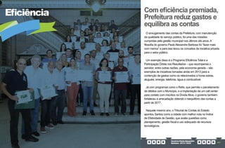 GovernoPauloAlexandre
Barbosa•2013/2020 291
Eficiência
O enxugamento das contas da Prefeitura, com manutenção
da qualidade do serviço público, foi uma das missões
cumpridas pela gestão municipal nos últimos oito anos. A
filosofia do governo Paulo Alexandre Barbosa foi “fazer mais
com menos” e para isso levou os conceitos da iniciativa privada
para o setor público.
Um exemplo disso é o Programa Eficiência Total e a
Participação Direta nos Resultados – que recompensa o
servidor, entre outras razões, pela economia gerada – são
exemplos de iniciativas tomadas ainda em 2013 para a
contenção de gastos como os relacionados a horas extras,
aluguéis, energia, telefonia, água e combustível.
Já com programas como o Refis, que permite o parcelamento
de débitos com o Município, e a implantação de um call center
para contato com inscritos na Dívida Ativa, o governo também
fortaleceu a arrecadação obtendo o reequilíbrio das contas a
partir de 2017.
Naquele mesmo ano, o Tribunal de Contas do Estado
apontou Santos como a cidade com melhor nota no Índice
de Efetividade de Gestão, que avalia questões como
planejamento, gestão fiscal e uso adequado de recursos
tecnológicos.
Com eficiência premiada,
Prefeitura reduz gastos e
equilibra as contas
 