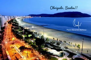 Paulo Alexandre Barbosa
Obrigado, Santos!!
 