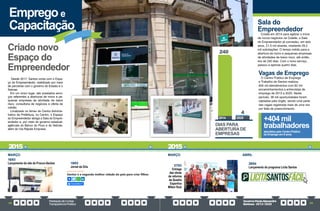 PrestaçãodeContas
TransparênciaPública
GovernoPauloAlexandre
Barbosa•2013/2020
58 59
Emprego e
Capacitação
Desde 2017, Santos conta com o Espa-
ço do Empreendedor, viabilizado por meio
de parcerias com o governo do Estado e o
Sebrae.
Em um único lugar, são prestados servi-
ços referentes a aberturas de micro e pe-
quenas empresas de atividade de baixo
risco, consultoria de negócios e oferta de
crédito.
Localizado no térreo do Centro Adminis-
trativo da Prefeitura, no Centro, o Espaço
do Empreendedor abriga a Sala do Empre-
endedor e, por meio do governo estadual,
agências do Banco do Povo e do Sebrae,
além do Via Rápida Empresa.
Criado novo
Espaço do
Empreendedor
MARÇO
19/03
Jornal da Orla
16/03
Lançamento do site do Procon-Santos
Sala do
Empreendedor
Criada em 2014 para agilizar o início
de novos negócios na Cidade, a Sala
do Empreendedor já concedeu, em seis
anos, 21,5 mil alvarás, mediante 29,2
mil solicitações. O tempo médio para a
abertura de micro e pequenas empresas
de atividades de baixo risco, até então,
era de 240 dias. Com o novo serviço,
passou a apenas quatro dias.
Vagas de Emprego
O Centro Público de Emprego
e Trabalho de Santos realizou
404 mil atendimentos com 82 mil
encaminhamentos a entrevistas de
emprego de 2013 a 2020. Neste
período, 38 mil oportunidades foram
captadas pelo órgão, sendo uma parte
das vagas registrada mais de uma vez
por falta de preenchimento.
MARÇO ABRIL
27/03
Entrega
das obras
de reforma
da Quadra
Esportiva
Milton Ruiz
29/04
Lançamento do programa Licita Santos
DIAS PARA
ABERTURADE
EMPRESAS
2014 2020
240
4
atendidos pelo Centro Público
de Emprego em 8 anos
+404 mil
trabalhadores
2015 2015
 