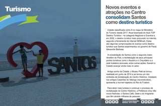 GovernoPauloAlexandre
Barbosa•2013/2020 81
Turismo Novos eventos e
atrações no Centro
consolidam Santos
como destino turístico
Cidade classificada como A no mapa do Ministério
do Turismo desde 2017. Atual bicampeã do título TOP
Destino Turístico - na categoria Negócios e Eventos e,
em 2020, o destino turístico mais procurado na internet,
segundo a ferramenta de internet SEMrush. Estas
são algumas comprovações do avanço como destino
turístico que Santos experimentou no governo de Paulo
Alexandre Barbosa
A consolidação de Santos como o segundo maior
réveillon do País, a revitalização de seus principais
pontos turísticos como o Aquário e o Orquidário e a
rede hoteleira renovada, entre outras ações, fizeram a
Cidade avançar ainda mais no setor.
Antigo sonho da Cidade, o Museu Pelé se tornou
realidade em junho de 2014 e se tornou um dos
símbolos da revitalização do Centro Histórico. Instalado
nos antigos Casarões do Valongo (reconstruídos),
apresenta a incrível trajetória do Rei do Futebol.
Para atrair mais turistas e continuar o processo de
revitalização do Centro Histórico, a Prefeitura criou três
novos festivais- o Santos Café, Geek e do Imigrante-
que têm atraído milhares de pessoas.
 