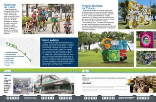 PrestaçãodeContas
TransparênciaPública
GovernoPauloAlexandre
Barbosa•2013/2020
92 93
Novo roteiro
Aproveitando os 4,9km de ciclovia da orla re-
novados, o maior jardim de praia do mundo e as
bicicletas disponíveis do Bike Santos, a Prefei-
tura começou a divulgar, em outubro de 2019,
mais um roteiro turístico: o Bike Tour, passeio
com início na Praça das Bandeiras, no Gonza-
ga, e término no Aquário, na Ponta da Praia.
A ideia é que o roteiro seja fechado aos sába-
dos, a fim de que o participante possa visitar a
FeirArte, o Aquário e assistir à apresentação do
Chorinho no Aquário. A rota já está disponibiliza-
da como sugestão no Portal de Turismo, onde já
se encontram o Roteiro da Fé, Rota do Café e
Circuito das Aves, entre outros.
Domingo
de Lazer
Para incentivar as
brincadeiras de criança,
a partir de junho de
2016 o Domingo de
Lazer começou a fechar
parte da avenida da
praia para diversas
atividades no período
da manhã. Na Zona
Noroeste, a ação
começou na Avenida
Afonso Schmidt e
depois foi transferida
para dentro do Jardim
Botânico.
15/01
Inauguração
da UPA
Central com
a presença
do ministro
da Saúde,
Marcelo
Castro
JANEIRO
1 - Praça das Bandeiras
2 - Cine Arte Posto 4
3 - Estátua de Vicente de Carvalho
4 - Relógio de Sol
5 - Farol - Posto 5
6 - Fonte do Sapo
7 - Aquário
1
2
3 4
5
6
7
Projeto Muretas
da Cidade
Símbolos de Santos, as muretas que servem
de guarda-corpo na Ponta da Praia e nos canais
se transformaram em obras de arte em setembro
de 2015, com o projeto Muretas da Cidade.
Inicialmente, 15 artistas produziram as esculturas,
que foram exibidas em diversos pontos da Cidade
em comemoração ao Setembro Criativo.
Em outubro de 2017, a iniciativa foi incorporada
ao maior jardim de praia do mundo: dez das
esculturas foram espalhadas pela orla, onde ficaram
permanentemente como atração para fotografias de
munícipes e turistas.
19/01
Santos Portal
2016 2016
 