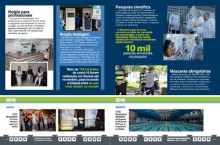 PrestaçãodeContas
TransparênciaPública
GovernoPauloAlexandre
Barbosa•2013/2020
120 121
22/07
Revezamento
da Tocha
Olímpica
passa por
Santos
JULHO AGOSTO
01/08
Recepção de
delegações
estrangeiras
da Olimpíada
2016 que se
hospedaram
em Santos
Hotéis para
profissionais
Para garantir hospedagem aos
profissionais de saúde da linha de frente
e resguardar seus familiares do risco de
contágio, em abril de 2020 a Prefeitura
garantiu hospedagem em um hotel. Ao
todo, foram mais de 150 profissionais
atendidos até agosto.
Ampla testagem
Reconhecidos como principais ferramentas
para enfrentar a pandemia, milhares de
testes rápidos e PCR foram realizados em
Santos, colocando a Cidade entre as que
mais testam no mundo.
Para se ter uma ideia, o Município
realizou 24,7 mil testes para cada grupo de
100 mil habitantes, quase duas vezes mais
do que a Alemanha (17.362 testes por 100
mil habitantes) e quatro vezes mais do que a
média brasileira (6.866 testes/100 mil hab).
Mais de 114 mil testes
de covid-19 foram
realizados em Santos até
novembro, posicionando
a Cidade entre as que
mais testam no mundo
2016 2016
Pesquisa científica
A evolução da pandemia foi mapeada em
toda a região por meio de uma ferramenta
científica, o estudo Epicobs (Epidemiologia da
Covid-19 na Baixada Santista), capitaneado
pela Fundação Parque Tecnológico. O estudo
foi inédito no estado de São Paulo e o segundo
realizado em todo Brasil.
A disseminação do novo
coronavírus pôde ser calculada
por amostragem, a partir dos
resultados obtidos nos testes
rápidos em voluntários escolhidos
aleatoriamente
10mil
pessoas envolvidas
na pesquisa
Máscaras obrigatórias
Santos se tornou, em maio de 2020, uma
das primeiras cidades a tornar obrigatório o
uso de máscaras, inclusive com a previsão
de multas, cujos valores foram usados para
a compra do equipamento de proteção e
distribuição a pessoas em vulnerabilidade.
Milhares foram distribuídas nas policlínicas.
 