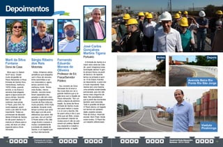 PrestaçãodeContas
TransparênciaPública
GovernoPauloAlexandre
Barbosa•2013/2020
12 13
Depoimentos
Marli da Silva
Fontana
Dona de Casa
Moro aqui no Saboó
há 67 anos. Gostei
muito da gestão do
Paulo Alexandre, a Nova
Entrada de Santos ficou
maravilhosa, melhorou
100%! Antes, quando
enchia, a rua ficava a
semana toda alagada,
agora a água escoa em
pouco tempo. Quando
fizer o piscinão vai
melhorar mais ainda.
O Paulo, para mim, foi
muito especial, assim
como o pai dele foi muito
importante. Todas as
promessas de décadas
dessa Entrada de Santos
foi ele quem realizou! A
maioria só olhava para a
praia, ele teve um olhar
especial para a Zona
Noroeste.
Fernando
Eduardo
Moraes de
Oliveira
Professor de Ed.
Física/Servidor
Público
Sou morador da Zona
Noroeste há 40 anos e
fico muito feliz em ver a
grande melhora que a re-
gião teve com a Gestão do
Paulo Alexandre. Tem um
antes e depois da adminis-
tração. As obras da Nova
Entrada de Santos muda-
ram para melhor o nosso
ir e vir com a família. Ele
foi quem olhou e fez o que
tinha que ser feito, coisas
que estavam rolando há
muitos anos e não se colo-
cavam em prática. Benefi-
ciou bastante a Cidade e,
especialmente, a região.
José Carlos
Gonçalves
Martins Tigana
Portuário
A Entrada de Santos é a
maior obra viária da Cida-
de, quem imaginava essa
iluminação cênica? A gen-
te sempre ficava na parte
da teoria e, de repente,
temos na entrada a cami-
sa 10 do Edson Arantes
do Nascimento, e para nós
é muito importante. Hoje,
Santos tem uma história,
uma entrada modernizada,
estruturada, que nós não
temos mais vergonha de
falar. Nós acreditamos
que a parte das enchentes
também será resolvida.
Tudo é questão de tempo.
O Paulo deixou um legado
em termos de solidarie-
dade, projetos sociais,
frota de ônibus, merenda
escolar, Bom Prato. Muita
coisa mudou. O Paulo fez
um trabalho diferenciado.
Sérgio Ribeiro
dos Reis
Motorista
Antes, tínhamos vários
semáforos que atrapalha-
vam o fluxo de veículos,
tinha caminhões e car-
ros misturados e, agora,
temos caminho livre,
melhorou muito. Temos
mais fluidez, menos
trânsito, veículos leves
foram separados dos
pesados e não tem mais
aquele congestionamento.
A ponte da Rua Júlia era
muito precária, tinha muito
acidente. Durante muito
tempo ouvimos que seria
feito algo e já não acre-
ditávamos que sairia. Até
que saiu, era um sonho!
A Ponte sobre o Rio São
Jorge dividiu o acesso e
mudou completamente
a entrada da cidade de
Santos, é um legado que
vai ficar eternamente.
Avenida Beira Rio
Ponte Rio São Jorge
Viaduto
Piratininga
Antes Depois
 