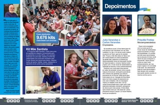 PrestaçãodeContas
TransparênciaPública
GovernoPauloAlexandre
Barbosa•2013/2020
160 161
De um modo geral, a
gestão do PauloAlexandre
mudou muita coisa. Às
vezes as pessoas questio-
nam os investimentos, mas
ao percorrer os bairros, as
mudanças são perceptíveis.
Grandes mudanças acon-
teceram em pontos-chave,
como na Entrada da Cidade
e na Ponta da Praia, que
deram outra vista à Cidade.
Devemos olhar a admi-
nistração como um todo:
Segurança, Educação,
Saúde e são pontos cruciais
que só se sente o peso
do investimento quando
precisa do serviço. O Paulo
Alexandre se empenhou
para deixar a Cidade com
uma nova cara e ficou per-
ceptível. Prova disso são as
obras na Saúde, Educação,
o Bom Prato, que é uma
conquista, VLT, uma obra
que já está favorecendo
muito a população e a
próxima etapa vai contribuir
muito mais. Eu vejo no Pau-
lo um homem muito aberto
ao diálogo, que trabalha
com muito equilíbrio e sou-
be aproximar a população
do prefeito. Ele esteve junto,
entendeu as necessidades
do povo. O PauloAlexandre
deixou uma marca muito
positiva na Cidade”.
Padre Toninho Finotti
Paróquia São Judas Tadeu
“
Kit Mãe Santista
O Programa Mãe Santista, criado para pres-
tar assistência integral e humanizada para
as gestantes e os seus filhos, com acompa-
nhamento do pré-natal, distribuiu 9.676 kits
maternidade com enxovais montados pelo
Fundo Social com lençol para berço, cobertor,
toalha de banho, fraldas, meias, casaquinho e
sapatinho de lã, entre outros acessórios.
maternidade com enxovais
9.676 kits
Foram distribuídos
Depoimentos
Julia Varandas e
Carlos Varandas
Empresários
Na assistência social, A Dona Maria Ignez foi
uma pessoa muito importante com seu olhar
cuidadoso. Eu não vi um serviço social, anterior
ao governo do Paulo, igual ao do mandato
dele. Porque a mãe dele estava lá, falava com
ele e ambos faziam as coisas acontecerem.
Na gestão dele, estávamos na diretoria de
Responsabilidade Social da Associação Paulista
de Supermercados e, inclusive, fizemos muitos
projetos com o Fundo Social de Solidariedade na
realização de diversos cursos profissionalizantes.
Fazíamos com muito gosto essa parceria
por saber da seriedade, porque víamos aquela
máquina funcionando, tanta gente aprendendo,
elas cuidando das gestantes que estavam
precisando de um enxoval, então aquilo dava
muito prazer de ver. A atuação da Dona Maria
Ignez com toda a equipe de assessores era
uma coisa verdadeira, não era maquiagem.
Víamos um trabalho muito sério, com as
verbas encaminhadas para o lugar certo e elas
totalmente dedicadas orientando, participando
da vida de quem mais precisa. A Dona Maria
Ignez sempre dizia que “não basta dar o peixe,
precisamos ensinar a pescar” e é nesse trabalho
social que acreditamos.
Priscilla Freitas
Microempreendedora	
Fiquei muito empolgada
com os cursos que fiz no
Fundo Social de Solidariedade
porque me abriram um leque
de possibilidades. Eu acredito
que são essas oportunidades
que as pessoas de baixa renda
devem ter para começarem a
empreender. Depois desses
cursos eu cresci muito
profissionalmente, abri meu
próprio negócio e fui convidada
a dar aulas. Sou eternamente
grata por essa oportunidade e
serei sempre uma voluntária
para ajudar aqueles que têm os
mesmos sonhos que eu.
 