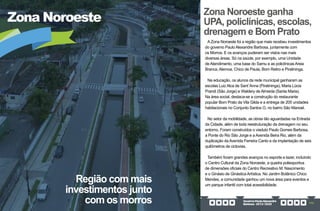 GovernoPauloAlexandre
Barbosa•2013/2020 173
Região com mais
investimentos junto
com os morros
Zona Noroeste
A Zona Noroeste foi a região que mais recebeu investimentos
do governo Paulo Alexandre Barbosa, juntamente com
os Morros. E os avanços puderam ser vistos nas mais
diversas áreas. Só na saúde, por exemplo, uma Unidade
de Atendimento, uma base do Samu e as policlínicas Areia
Branca, Alemoa, Chico de Paula, Bom Retiro e Piratininga.
Na educação, os alunos da rede municipal ganharam as
escolas Luiz Alca de Sant´Anna (Piratininga), Maria Lúcia
Prandi (São Jorge) e Waldery de Almeida (Santa Maria).
Na área social, destaca-se a construção do restaurante
popular Bom Prato da Vila Gilda e a entrega de 205 unidades
habitacionais no Conjunto Santos O, no bairro São Manoel.
No setor da mobilidade, as obras tão aguardadas na Entrada
da Cidade, além de toda reestruturação da drenagem no seu
entorno. Foram construídos o viaduto Paulo Gomes Barbosa,
a Ponte do Rio São Jorge e a Avenida Beira Rio, além da
duplicação da Avenida Ferreira Canto e da implantação de seis
quilômetros de ciclovias.
Também foram grandes avanços no esporte e lazer, incluindo
o Centro Cultural da Zona Noroeste, a quadra poliesportiva
de dimensões oficiais do Centro Recreativo M. Nascimento
e o Ginásio de Ginástica Artística. No Jardim Botânico Chico
Mendes, a comunidade ganhou um nova área para eventos e
um parque infantil com total acessibilidade.
Zona Noroeste ganha
UPA, policlínicas, escolas,
drenagem e Bom Prato
 