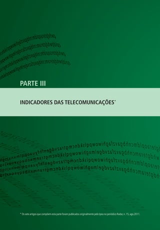 PARTE III
INDICADORES DAS TELECOMUNICAÇÕES*

* Os sete artigos que compõem esta parte foram publicados originalmente pelo Ipea no periódico Radar, n. 15, ago.2011.

 
